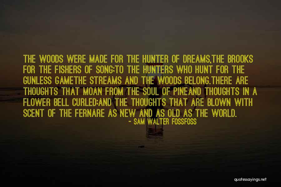 Dreams Are Made Quotes By Sam Walter FossFoss Dreams Are Made Quotes By Sam Walter FossFoss