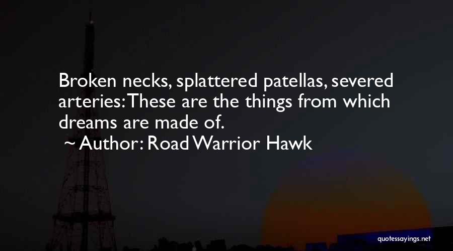 Dreams Are Made To Be Broken Quotes By Road Warrior Hawk