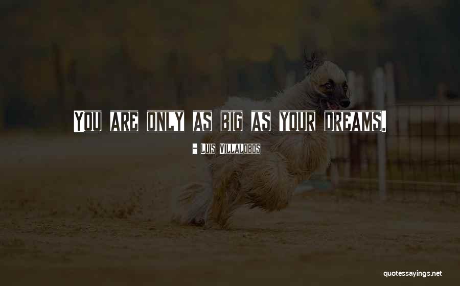 Dreams Are Only Dreams Quotes By Luis Villalobos Dreams Are Only Dreams Quotes By Luis Villalobos