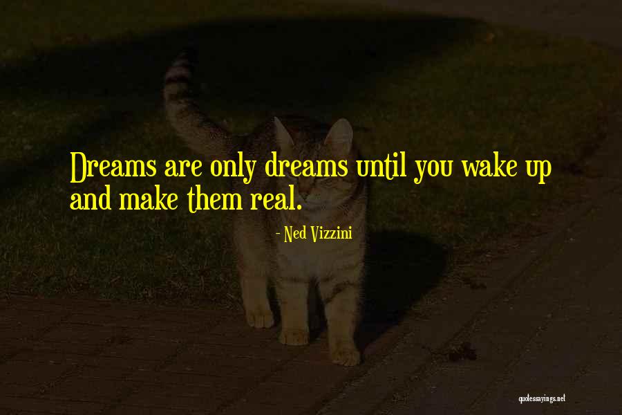 Dreams Are Only Dreams Quotes By Ned Vizzini Dreams Are Only Dreams Quotes By Ned Vizzini