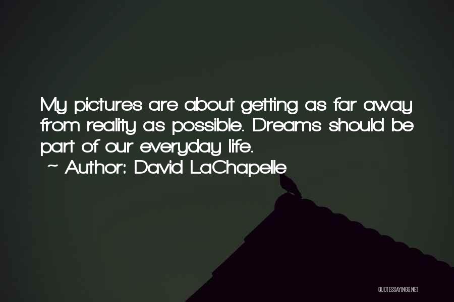 Dreams Are Possible Quotes By David LaChapelle
