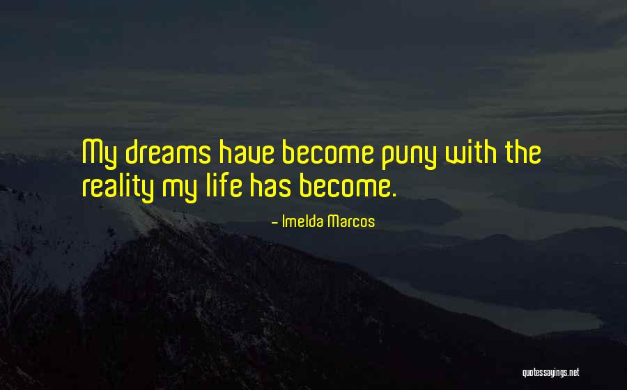 Dreams Become Your Reality Quotes By Imelda Marcos