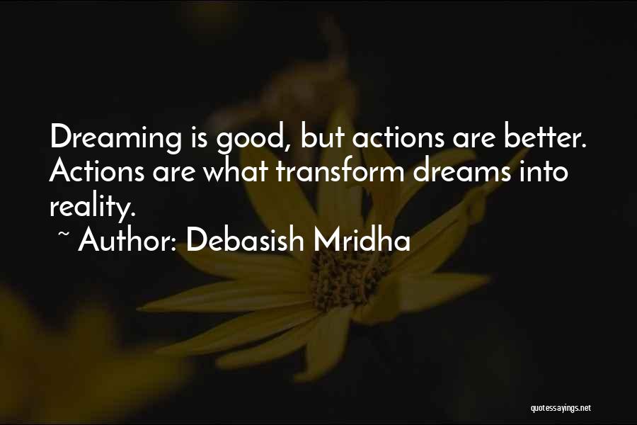 Dreams Better Than Reality Quotes By Debasish Mridha