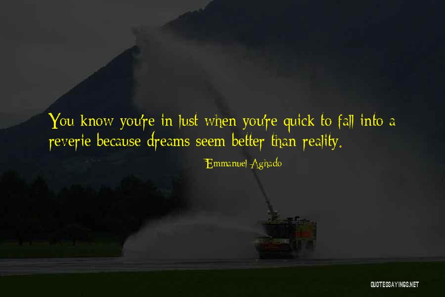 Dreams Better Than Reality Quotes By Emmanuel Aghado Dreams Better Than Reality Quotes By Emmanuel Aghado