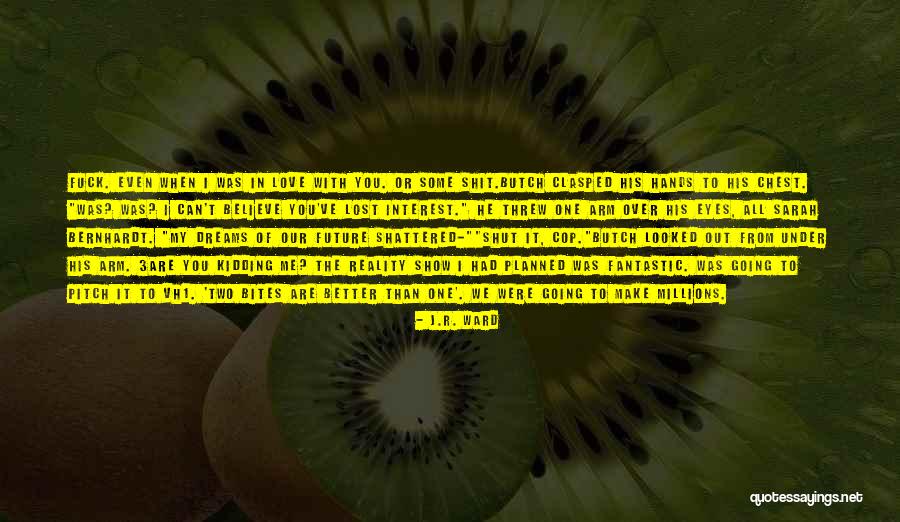 Dreams Better Than Reality Quotes By J.R. Ward Dreams Better Than Reality Quotes By J.R. Ward