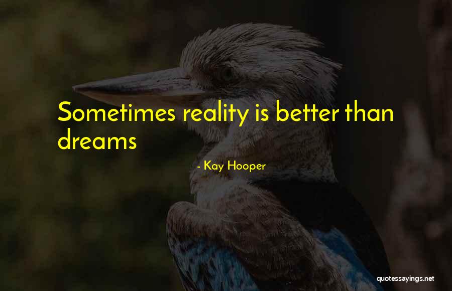 Dreams Better Than Reality Quotes By Kay Hooper Dreams Better Than Reality Quotes By Kay Hooper