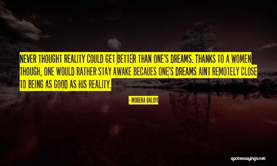 Dreams Better Than Reality Quotes By Morena Baloyi Dreams Better Than Reality Quotes By Morena Baloyi