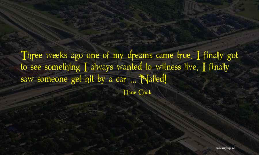Dreams Came True Quotes By Dane Cook Dreams Came True Quotes By Dane Cook