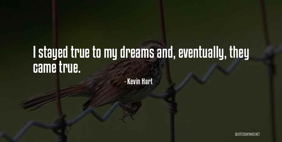Dreams Came True Quotes By Kevin Hart Dreams Came True Quotes By Kevin Hart