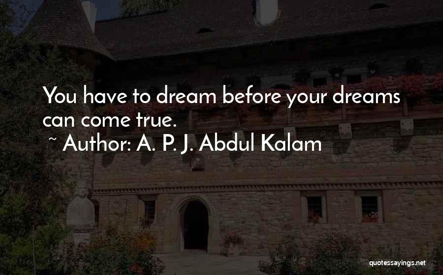 Dreams Can Come True Quotes By A. P. J. Abdul Kalam