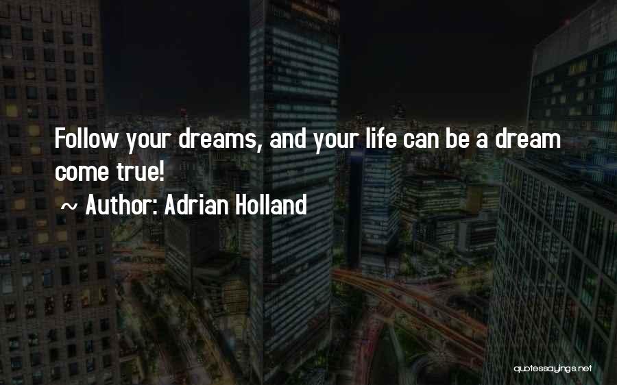 Dreams Can Come True Quotes By Adrian Holland