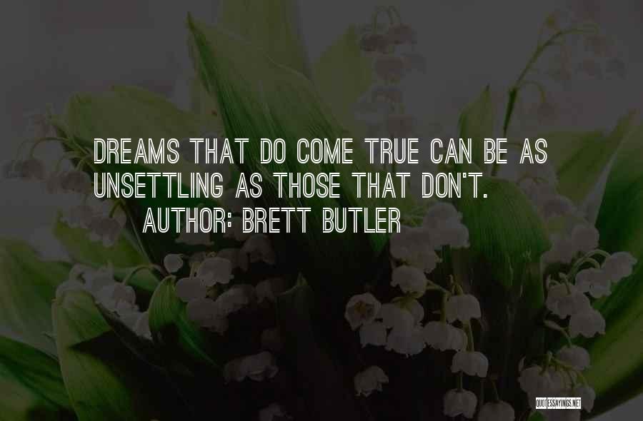 Dreams Can Come True Quotes By Brett Butler