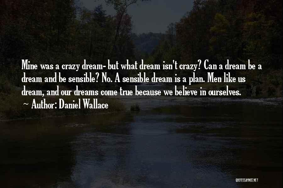 Dreams Can Come True Quotes By Daniel Wallace