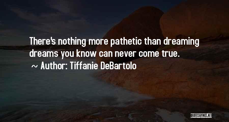 Dreams Can Come True Quotes By Tiffanie DeBartolo