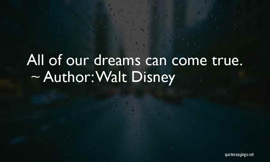 Dreams Can Come True Quotes By Walt Disney