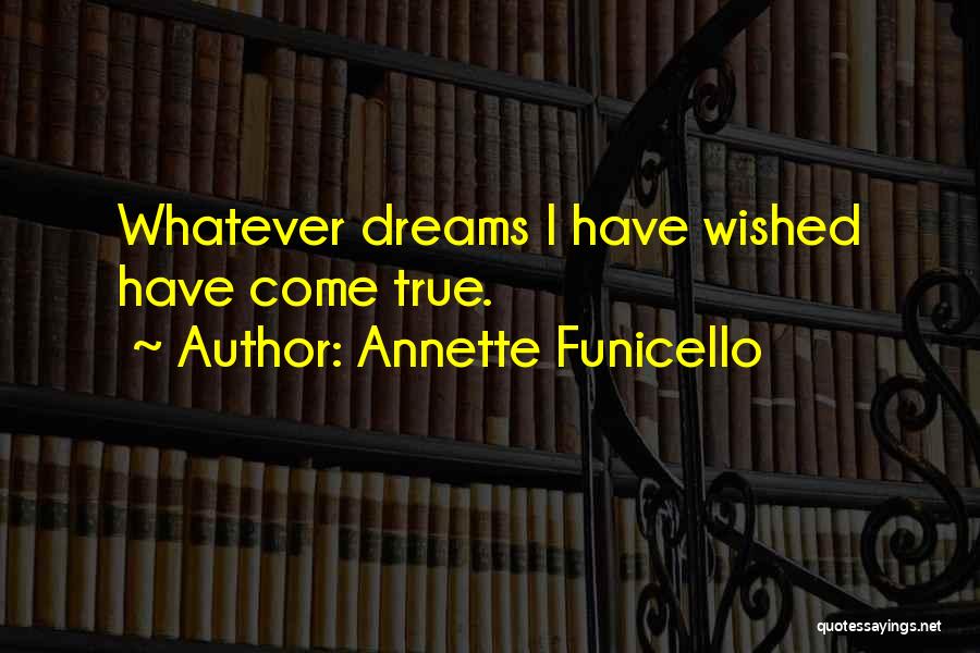 Dreams Come Quotes By Annette Funicello