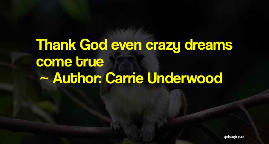 Dreams Come Quotes By Carrie Underwood