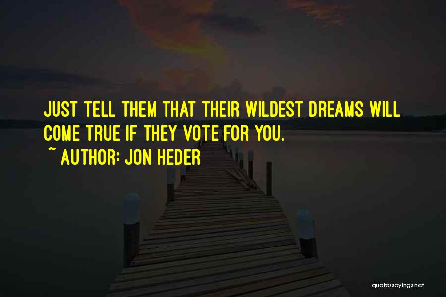 Dreams Come Quotes By Jon Heder