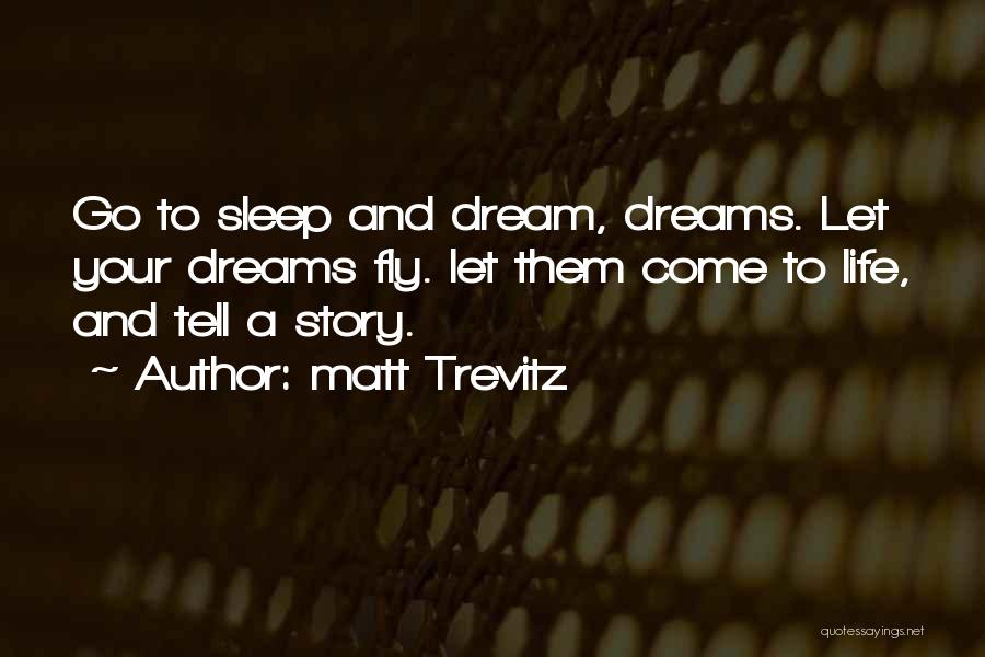 Dreams Come Quotes By Matt Trevitz