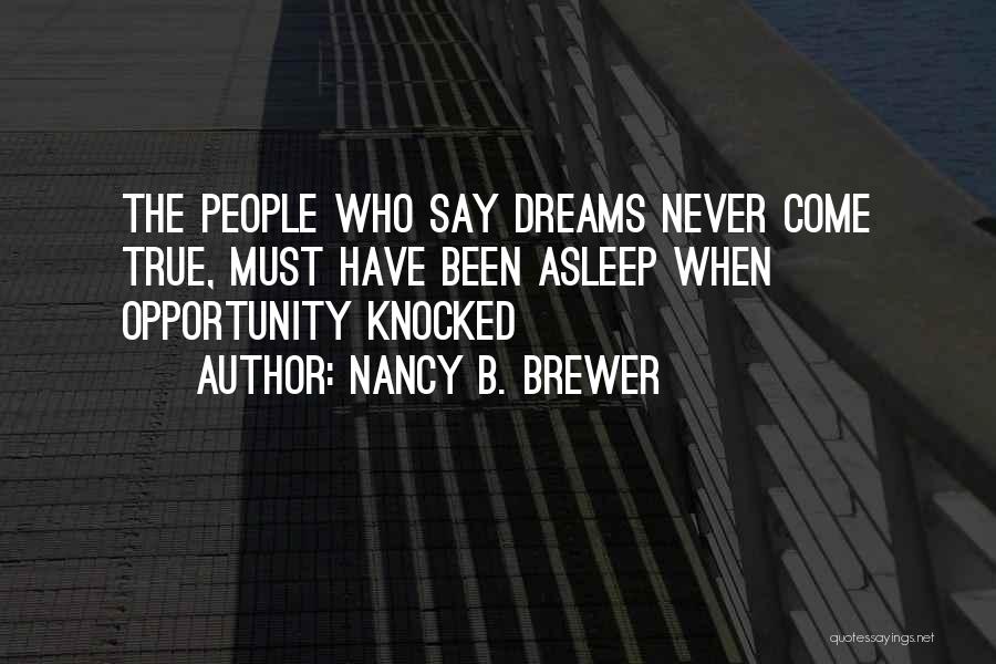 Dreams Come Quotes By Nancy B. Brewer