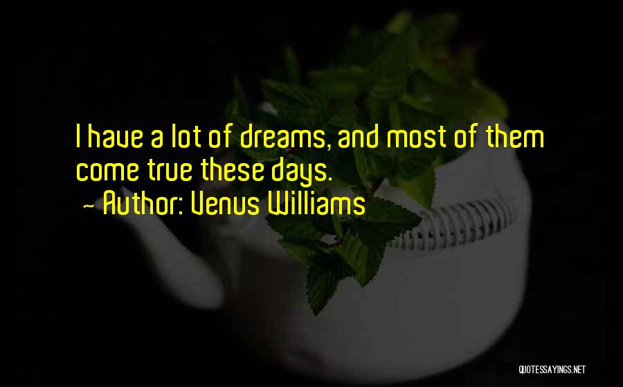 Dreams Come Quotes By Venus Williams