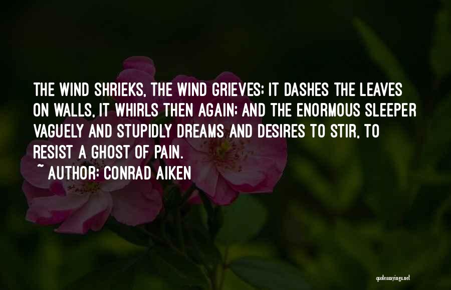 Dreams Desires Quotes By Conrad Aiken