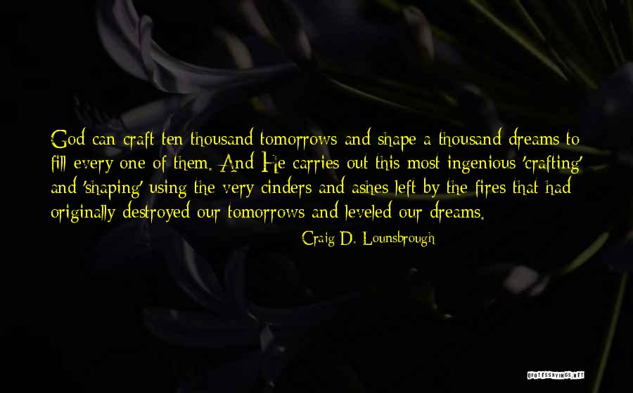 Dreams Destroyed Quotes By Craig D. Lounsbrough