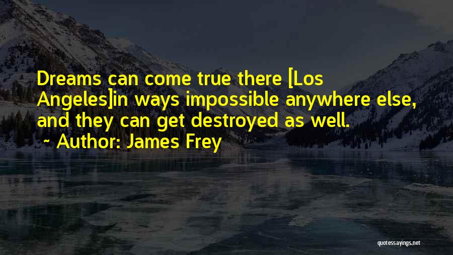 Dreams Destroyed Quotes By James Frey