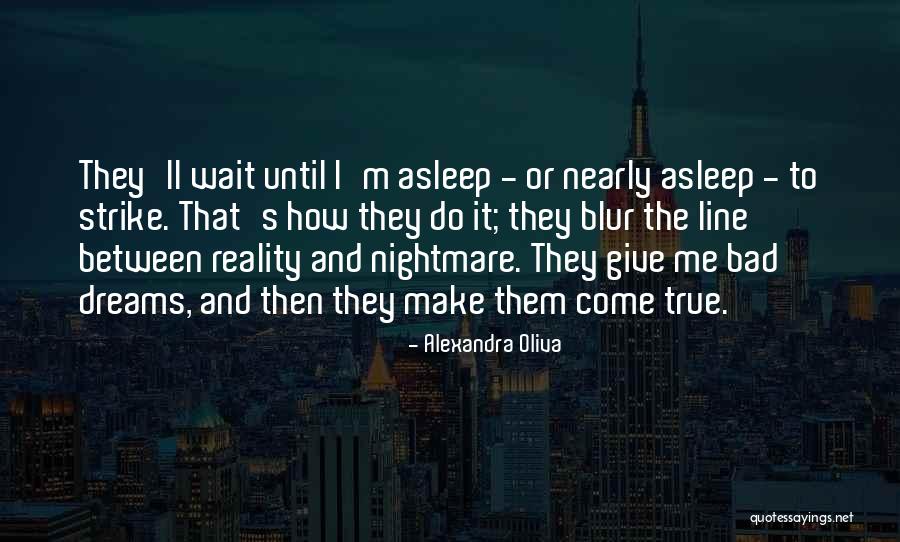 Dreams Do Come True Quotes By Alexandra Oliva Dreams Do Come True Quotes By Alexandra Oliva