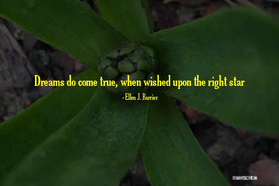 Dreams Do Come True Quotes By Ellen J. Barrier Dreams Do Come True Quotes By Ellen J. Barrier