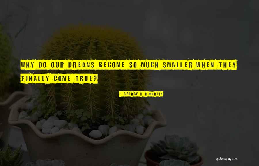 Dreams Do Come True Quotes By George R R Martin Dreams Do Come True Quotes By George R R Martin