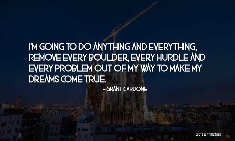 Dreams Do Come True Quotes By Grant Cardone Dreams Do Come True Quotes By Grant Cardone
