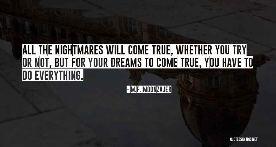 Dreams Do Come True Quotes By M.F. Moonzajer Dreams Do Come True Quotes By M.F. Moonzajer