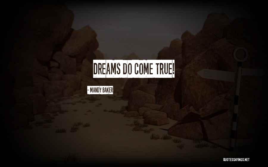 Dreams Do Come True Quotes By Mandy Baker Dreams Do Come True Quotes By Mandy Baker