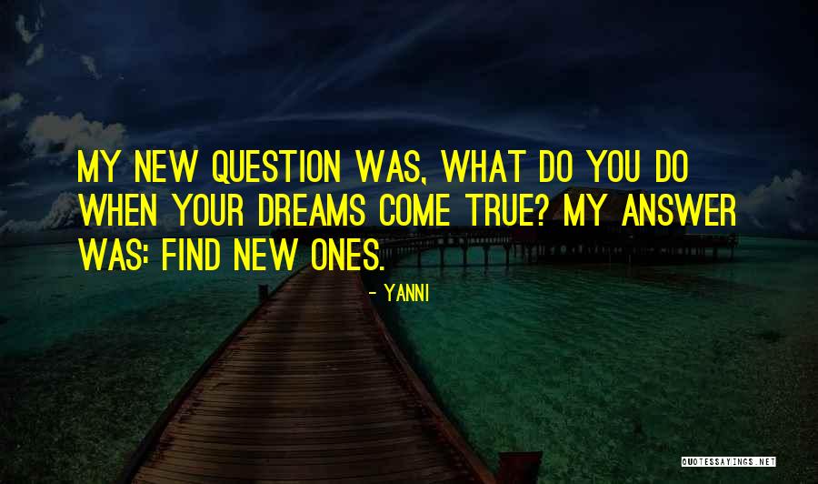 Dreams Do Come True Quotes By Yanni Dreams Do Come True Quotes By Yanni