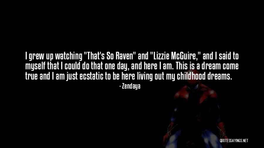 Dreams Do Come True Quotes By Zendaya Dreams Do Come True Quotes By Zendaya
