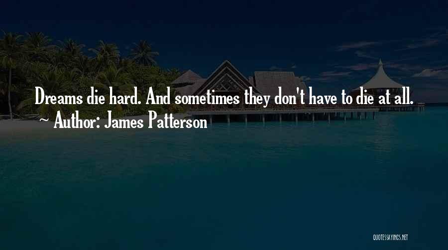 Dreams Don't Die Quotes By James Patterson