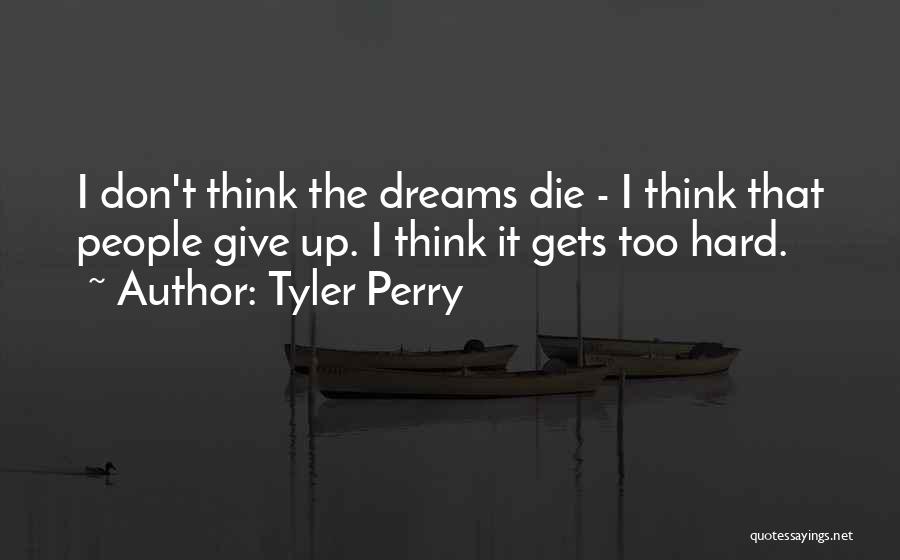 Dreams Don't Die Quotes By Tyler Perry