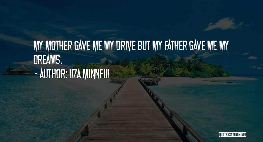 Dreams For My Father Quotes By Liza Minnelli