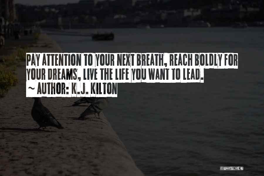 Dreams For Your Life Quotes By K.J. Kilton