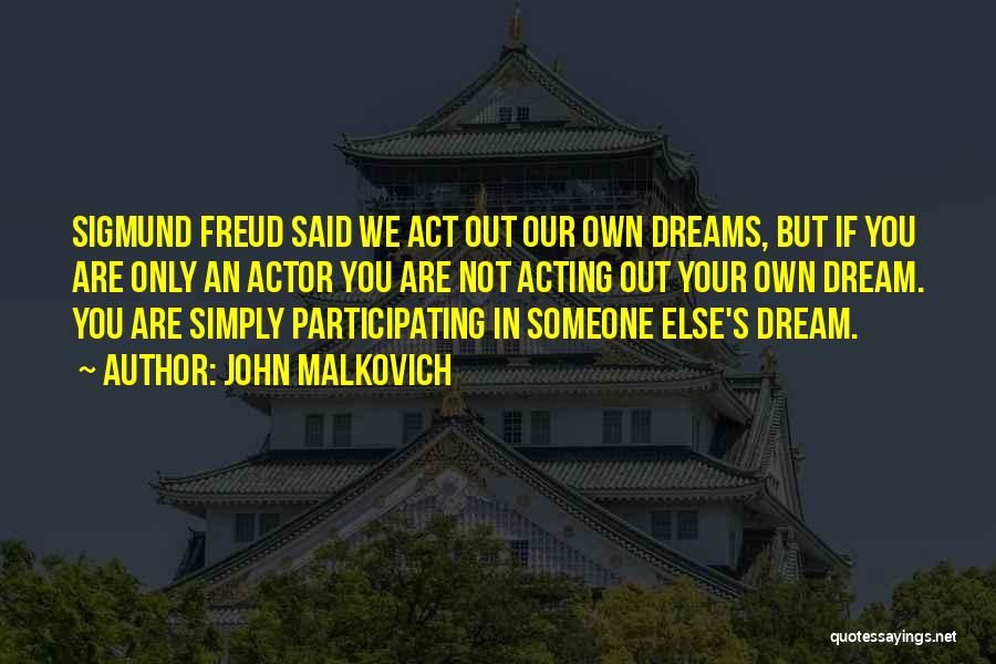 Dreams Freud Quotes By John Malkovich