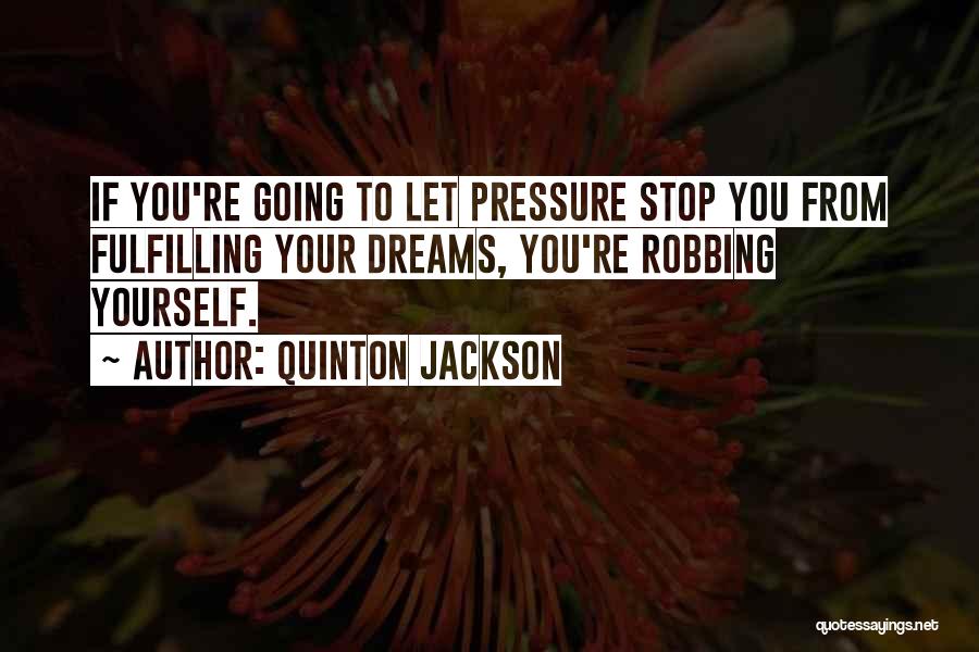 Dreams Fulfilling Quotes By Quinton Jackson