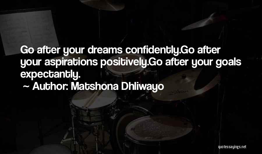 Dreams Goals And Aspirations Quotes By Matshona Dhliwayo