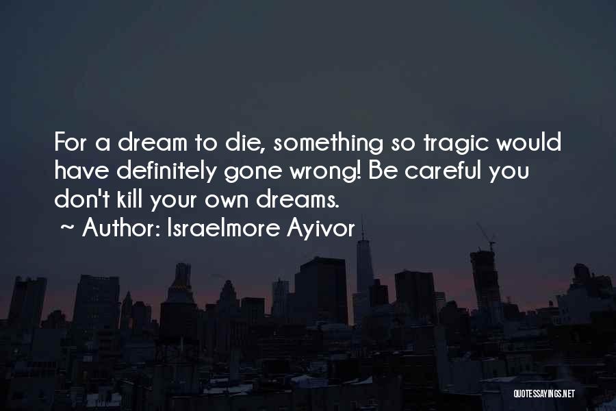 Dreams Gone Wrong Quotes By Israelmore Ayivor