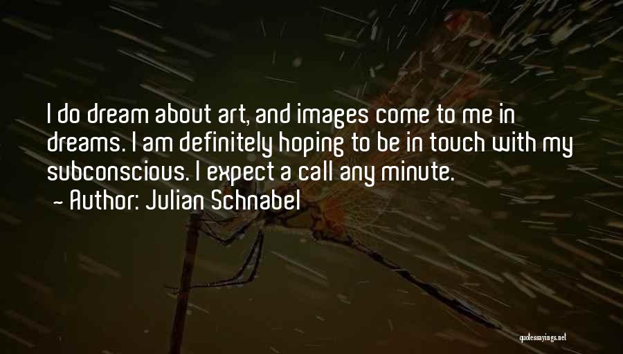 Dreams Images Quotes By Julian Schnabel