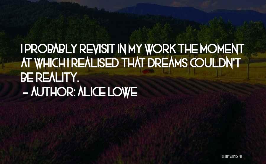 Dreams In Reality Quotes By Alice Lowe