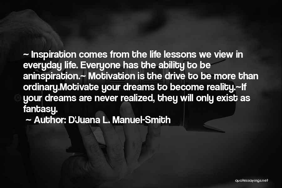 Dreams In Reality Quotes By D'Juana L. Manuel-Smith