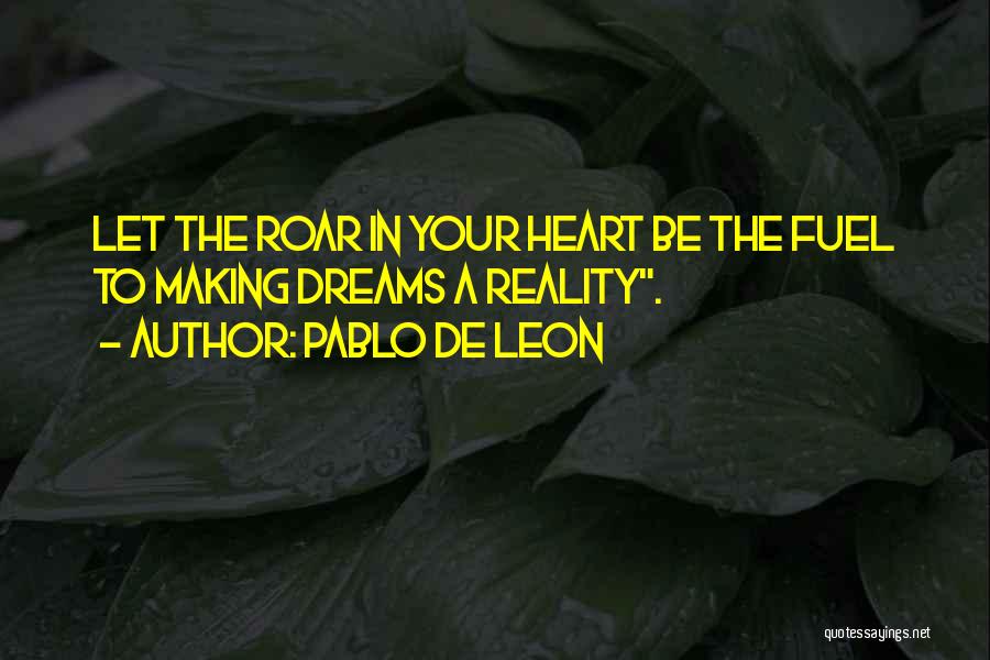 Dreams In Reality Quotes By Pablo De Leon