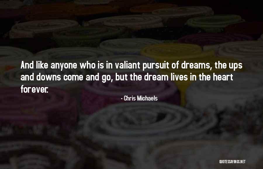 Dreams In Your Heart Quotes By Chris Michaels Dreams In Your Heart Quotes By Chris Michaels