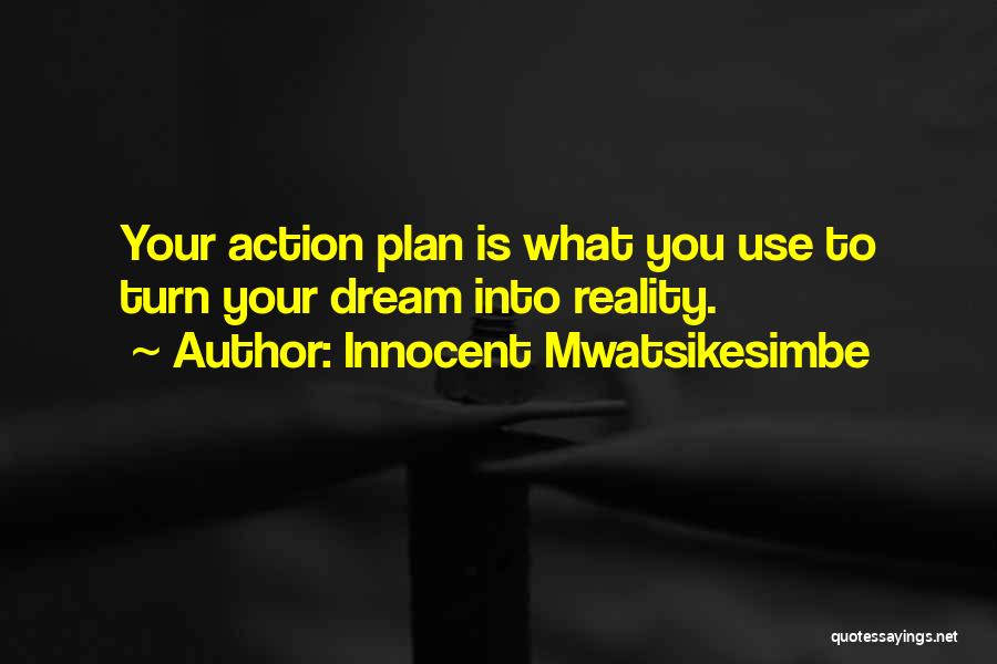 Dreams Into Reality Quotes By Innocent Mwatsikesimbe